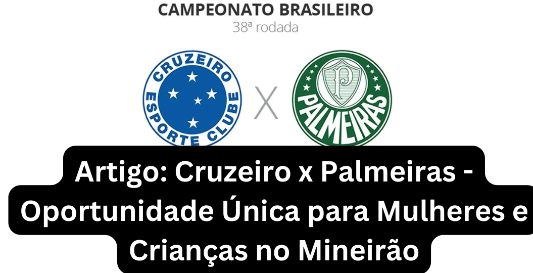 Cruzeiro x Palmeiras Oportunidade Única para Mulheres e Crianças no Mineirão