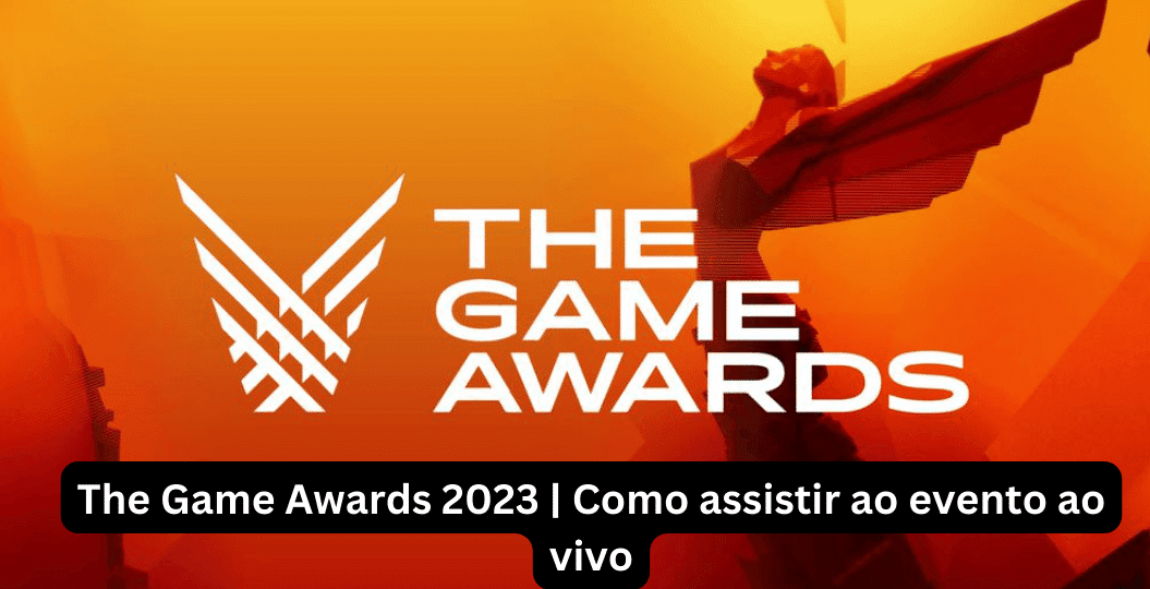 The Game Awards 2023 Como assistir ao evento ao vivo