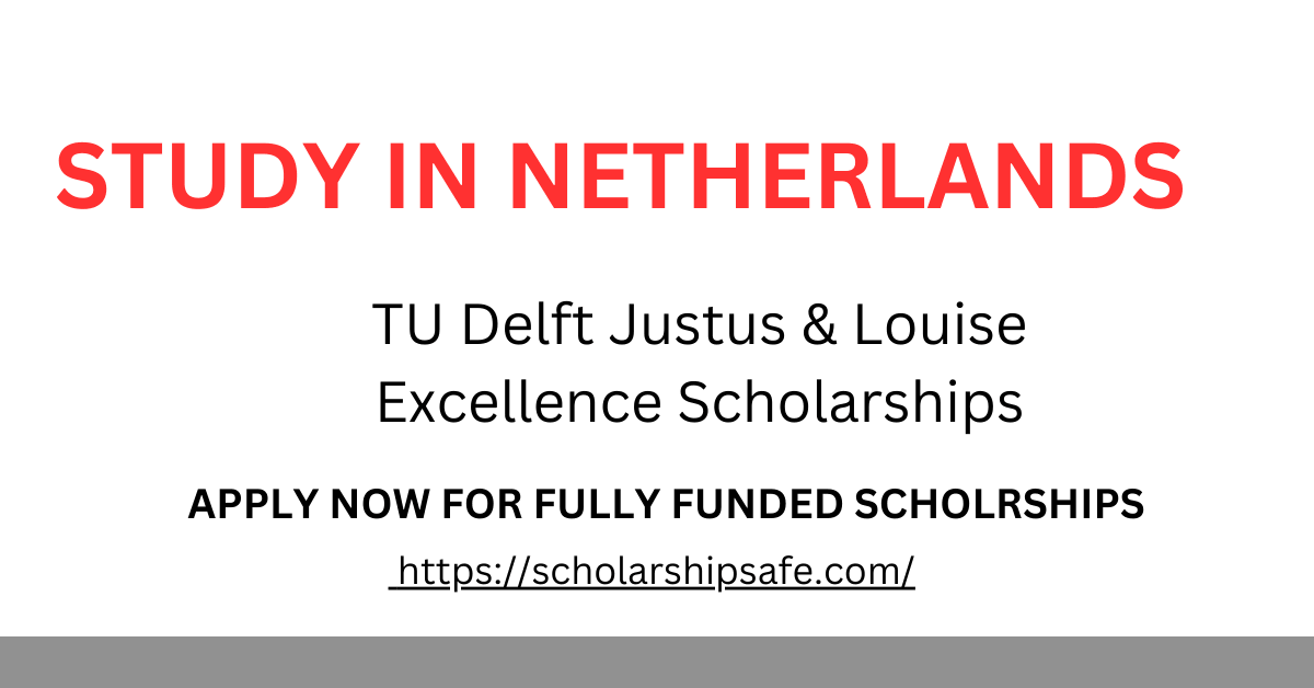 TU Delft Justus & Louise Excellence Scholarships